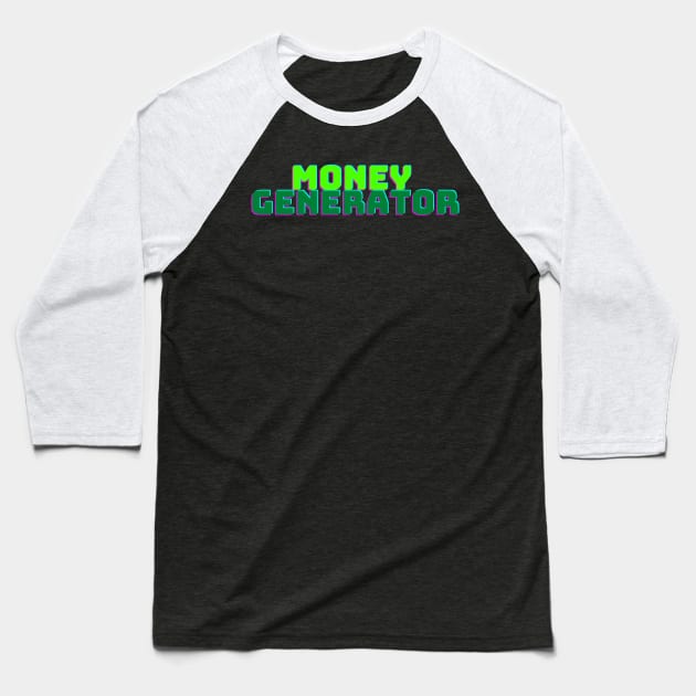 MONEY GENERATOR Baseball T-Shirt by desthehero